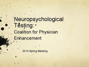 Neuropsychological Testing Coalition for Physician Enhancement 2014 Spring