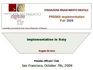 FONDAZIONE RINASCIMENTO DIGITALE PREMIS Implementation Fair 2009 Foundation