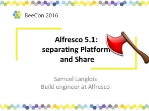 Alfresco 5 1 separating Platform and Share Samuel
