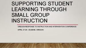 SUPPORTING STUDENT LEARNING THROUGH SMALL GROUP INSTRUCTION OREGON