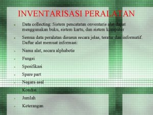 INVENTARISASI PERALATAN Data collecting collecting Sistem pencatatan onventaris