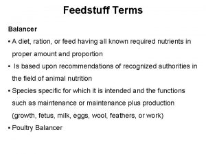 Feedstuff Terms Balancer A diet ration or feed