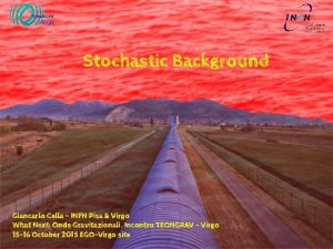 Stochastic Background Giancarlo Cella INFN Pisa Virgo What