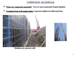COMPOSITE MATERIALS What are composite materials Two or