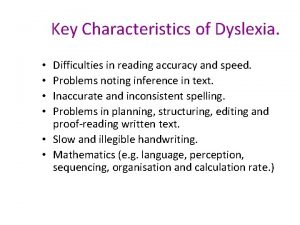 Key Characteristics of Dyslexia Difficulties in reading accuracy