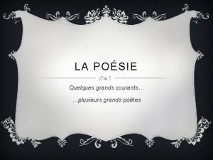 LA POSIE Quelques grands courants plusieurs grands potes