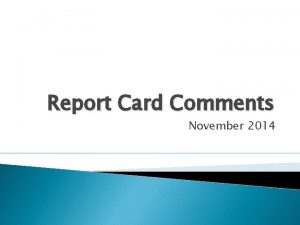 Report Card Comments November 2014 Report Card Purpose