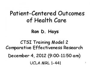 PatientCentered Outcomes of Health Care Ron D Hays