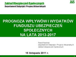 Zakad Ubezpiecze Spoecznych Departament Statystyki i Prognoz Aktuarialnych