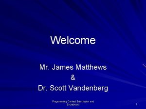 Welcome Mr James Matthews Dr Scott Vandenberg Programming