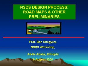 NSDS DESIGN PROCESS ROAD MAPS OTHER PRELIMINARIES Prof