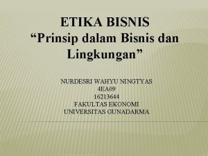 ETIKA BISNIS Prinsip dalam Bisnis dan Lingkungan NURDESRI