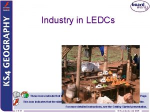 Industry in LEDCs These icons indicate that teachers