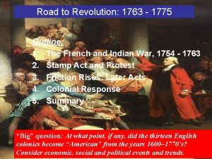 Road to Revolution 1763 1775 Outline 1 The