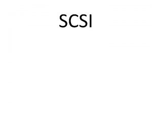 SCSI SCSI Basics Standard for communication between subsystem