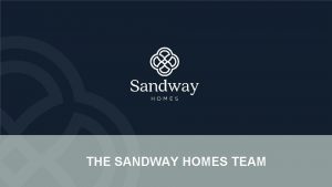 THE SANDWAY HOMES TEAM About Sandway Homes Limited