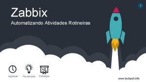 1 Zabbix Automatizando Atividades Rotineiras Agilidade Flexibilidade Estratgia