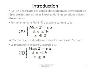 Introduction La PLNE regroupe lensemble des techniques permettant