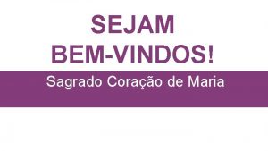 SEJAM BEMVINDOS Sagrado Corao de Maria 3 Domingo