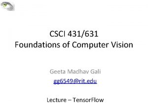 CSCI 431631 Foundations of Computer Vision Geeta Madhav