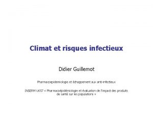 Climat et risques infectieux Didier Guillemot Pharmacoepidemiologie et