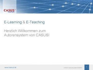 ELearning ETeaching Herzlich Willkommen zum Autorensystem von CASUS