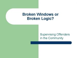 Broken Windows or Broken Logic Supervising Offenders in