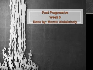 Past Progressive Week 5 Done by Maram Alabdulaaly