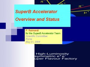 Super B Accelerator Overview and Status P Raimondi