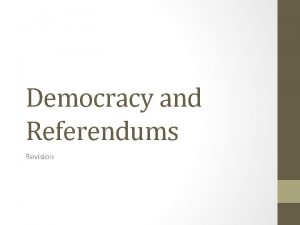 Democracy and Referendums Revision Legitimacy The acceptance of