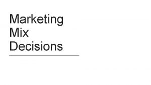 Marketing Mix Decisions Marketing Mix With a Marketing