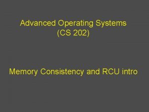 Advanced Operating Systems CS 202 Memory Consistency and