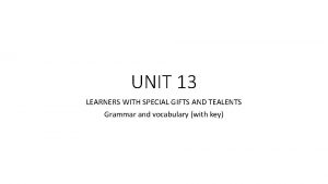 UNIT 13 LEARNERS WITH SPECIAL GIFTS AND TEALENTS