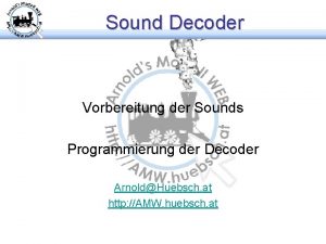 Sound Decoder Vorbereitung der Sounds Programmierung der Decoder