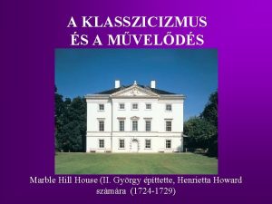 A KLASSZICIZMUS S A MVELDS Marble Hill House