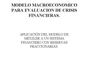 MODELO MACROECONOMICO PARA EVALUACION DE CRISIS FINANCIERAS APLICACIN
