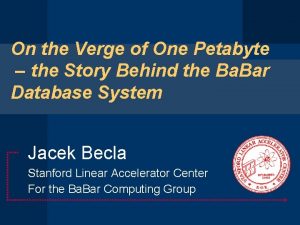 On the Verge of One Petabyte the Story