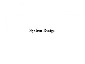 System Design System Design Design is the first