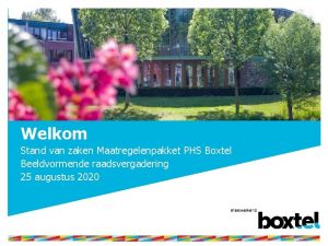 Welkom Stand van zaken Maatregelenpakket PHS Boxtel Beeldvormende