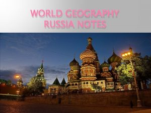 WORLD GEOGRAPHY RUSSIA NOTES PHYSICAL Russia the Republics