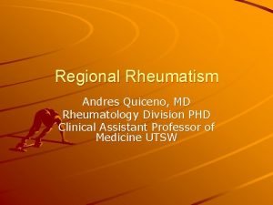 Regional Rheumatism Andres Quiceno MD Rheumatology Division PHD