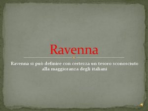 Ravenna si pu definire con certezza un tesoro