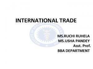 INTERNATIONAL TRADE MS RUCHI RUHELA MS USHA PANDEY