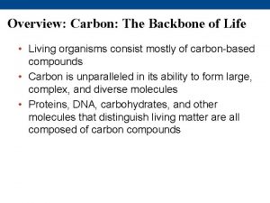 Overview Carbon The Backbone of Life Living organisms