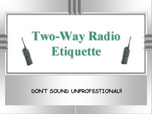 NDOC TwoWay Radio Etiquette DONT SOUND UNPROFESTIONAL Why