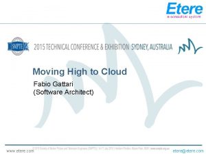Moving High to Cloud Fabio Gattari Software Architect