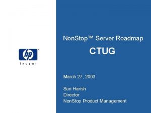 Non Stop Server Roadmap CTUG March 27 2003