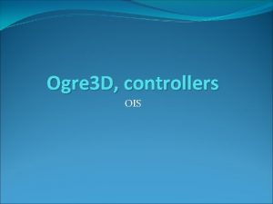 Ogre 3 D controllers OIS Kezdeti teendk Letlts