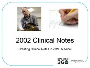 2002 Clinical Notes Creating Clinical Notes in ZIMS