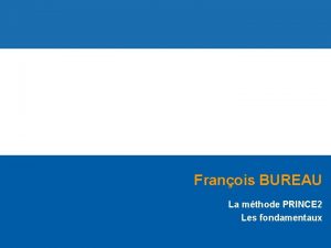 Franois BUREAU La mthode PRINCE 2 Les fondamentaux